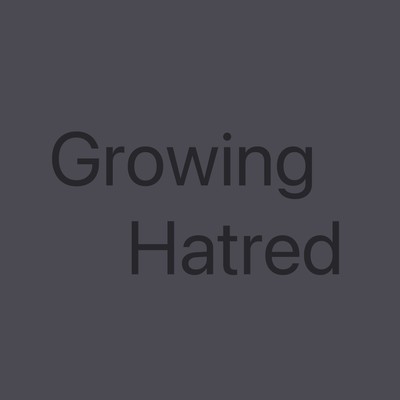 Growing Hatred