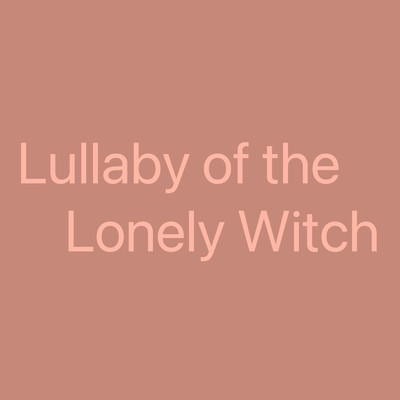 Lullaby of the Lonely Witch