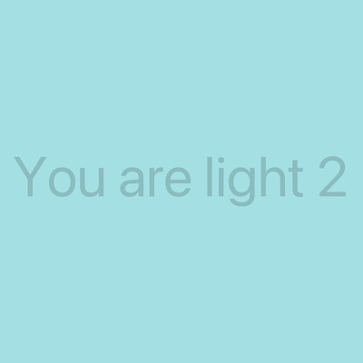 You are light 2