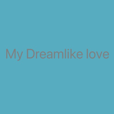 My Dreamlike Love