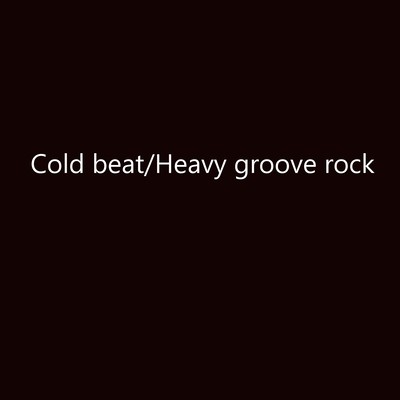 Cold beat / Heavy groove rock