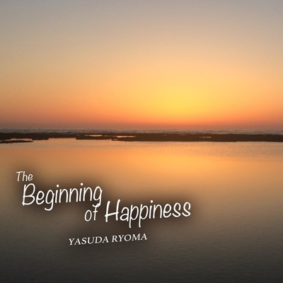 The Beginning of Happiness