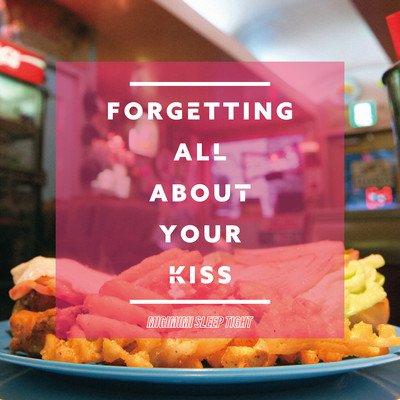 Forgetting All About Your Kiss