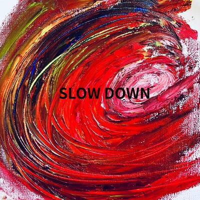 SLOW DOWN