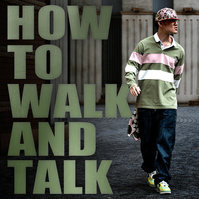 HOW TO WALK AND TALK