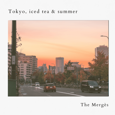 Tokyo, Iced Tea & Summer