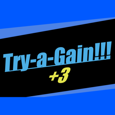 Try-a-Gain!!!+3