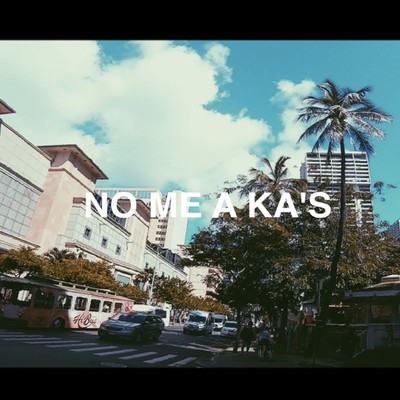 NO ME A KA'S