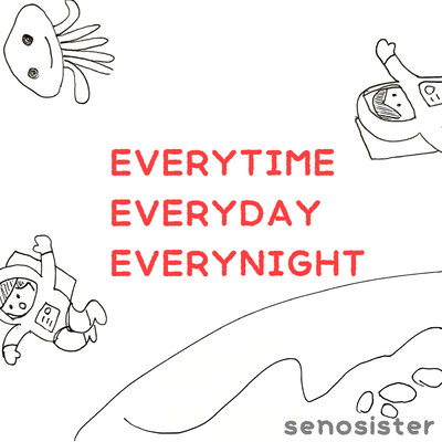EVERYTIME EVERYDAY EVERYNIGHT