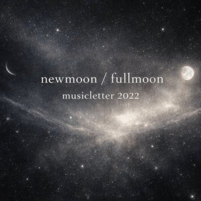 New Moon/Full Moon Music Letter (2022)