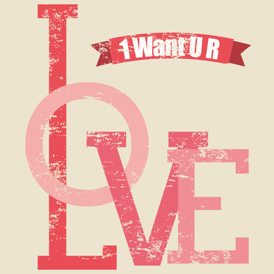 1 Want U R Love