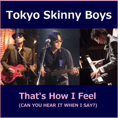 THAT'S HOW I FEEL (CAN YOU HEAR IT WHEN I SAY?)