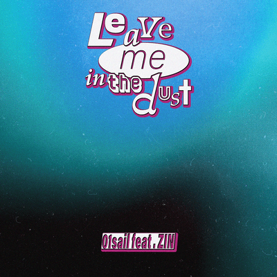 Leave Me In The Dust (feat. ZIN)