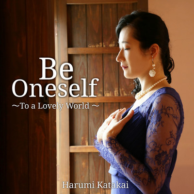 Be Oneself ~To a Lovely World~
