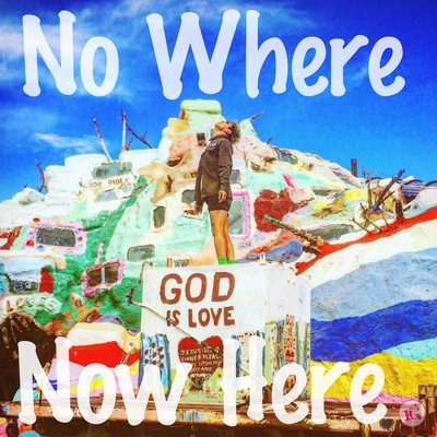 No Where = Now Here
