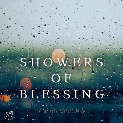 Showers of Blessing-At the Feet Ezekiel34:26