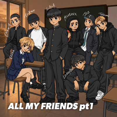 ALL MY FRIENDS pt.1