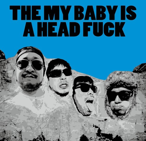 THE MY BABY IS A HEAD FUCK