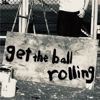 Get the ball rolling