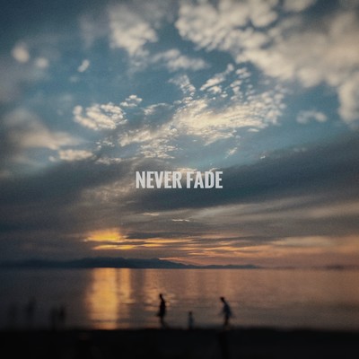 NEVER FADE