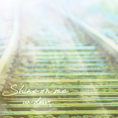 Shine on me