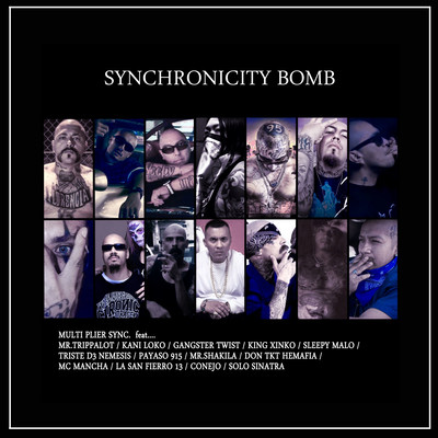 SYNCHRONICITY BOMB (feat. Conejo, Sleepy Malo, Mr.Trippalot, Payaso 915, Triste D3 Nemesis, Mc Mancha, Don Tkt Hemafia, King Xinko, Solo Sinatra, Gangster Twist, Kani Loko, Mr. Shakila & LA San Fierro 13)