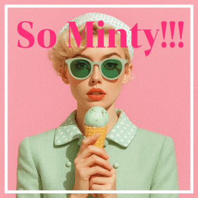 So Minty!!!