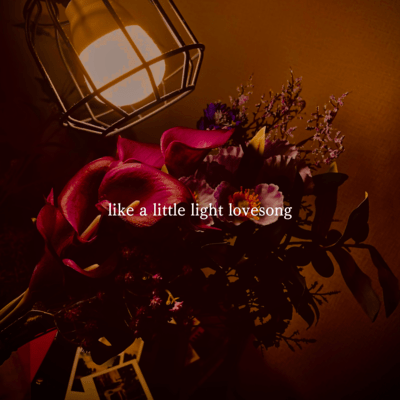 like a little light lovesong