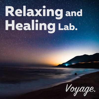 Relaxing and Healing - Voyage. -