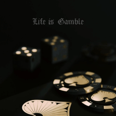 Life is Gamble