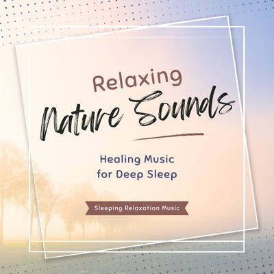 Relaxing Nature Sounds-Healing Music for Deep Sleep-