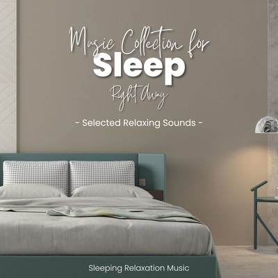 Music Collection for Sleep Right Away-Selected Relaxing Sounds-