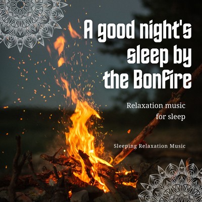 A good night's sleep by the Bonfire-Relaxation music for sleep-