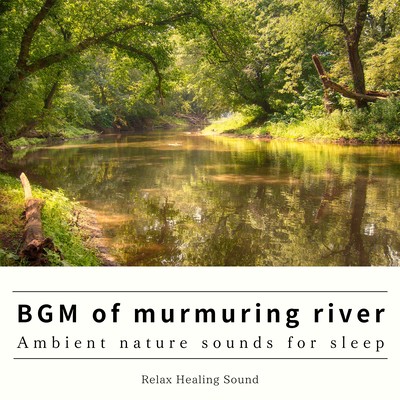 BGM of murmuring river-Ambient nature sounds for sleep-
