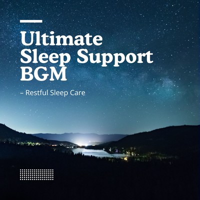 Ultimate Sleep Support BGM - Restful Sleep Care