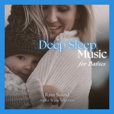 Deep Sleep Music for Babies - Rain Sound Alpha Wave Selection