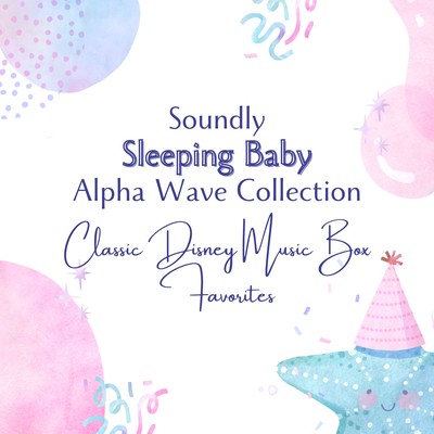 Soundly Sleeping Baby Alpha Wave Collection - Classic Disney Music Box Favorites