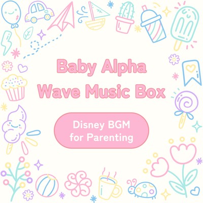 Baby Alpha Wave Music Box - Disney BGM for Parenting