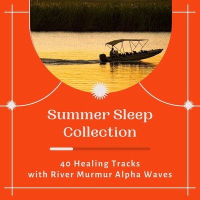 Summer Sleep Collection - 40 Healing Tracks with River Murmur Alpha Waves