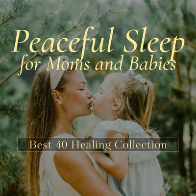 Peaceful Sleep for Moms and Babies - Best 40 Healing Collection