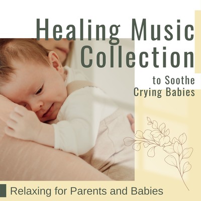 Healing Music Collection to Soothe Crying Babies - Relaxing for Parents and Babies