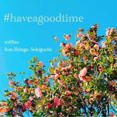 Have a good time!!! (feat. Shingo Sekiguchi)