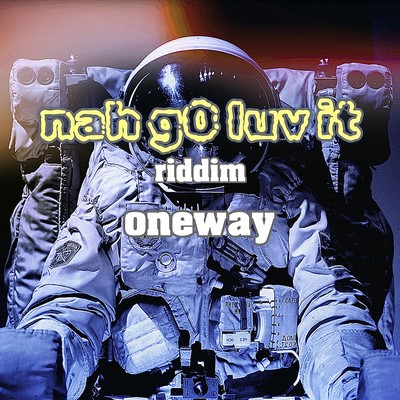 nah g0 luv it riddim oneway