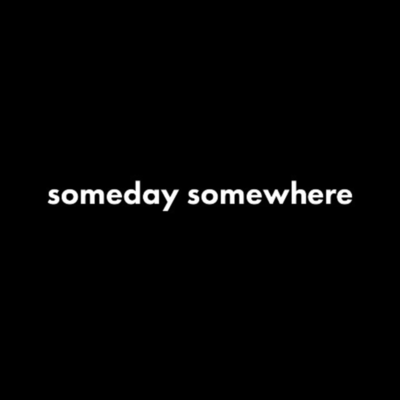 someday somewhere