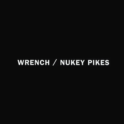 WRENCH / NUKEY PIKES