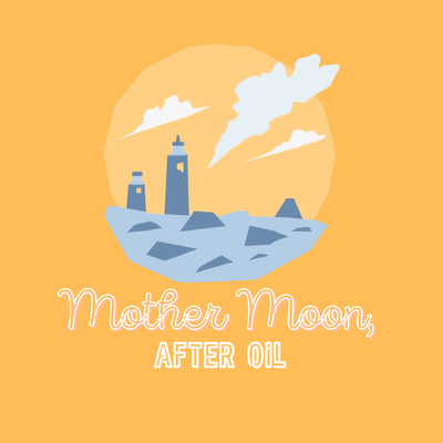 Mother Moon, After Oil