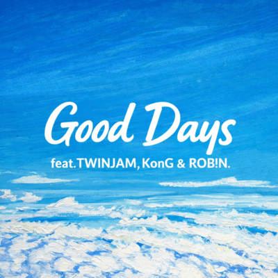 Good Days (feat. TWINJAM, KonG & ROB!N.)