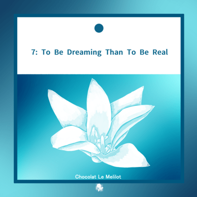 7: To Be Dreaming Than To Be Real