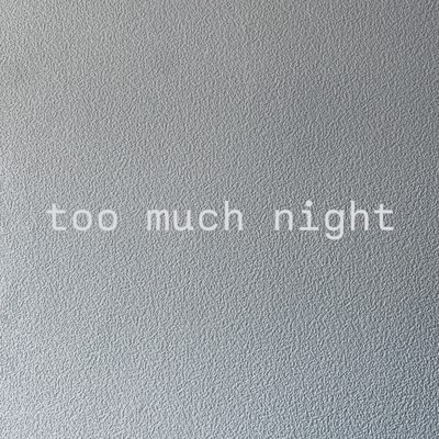 too much night
