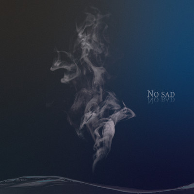 No sad No bad